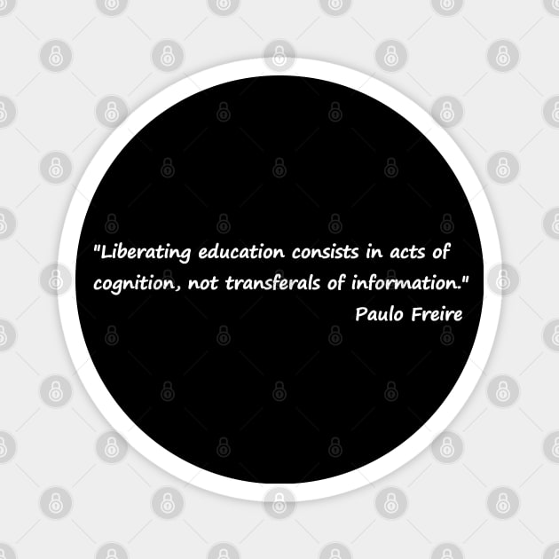 Paulo Freire Quote on Liberating Education Black & White Magnet by Tony Cisse Art Originals